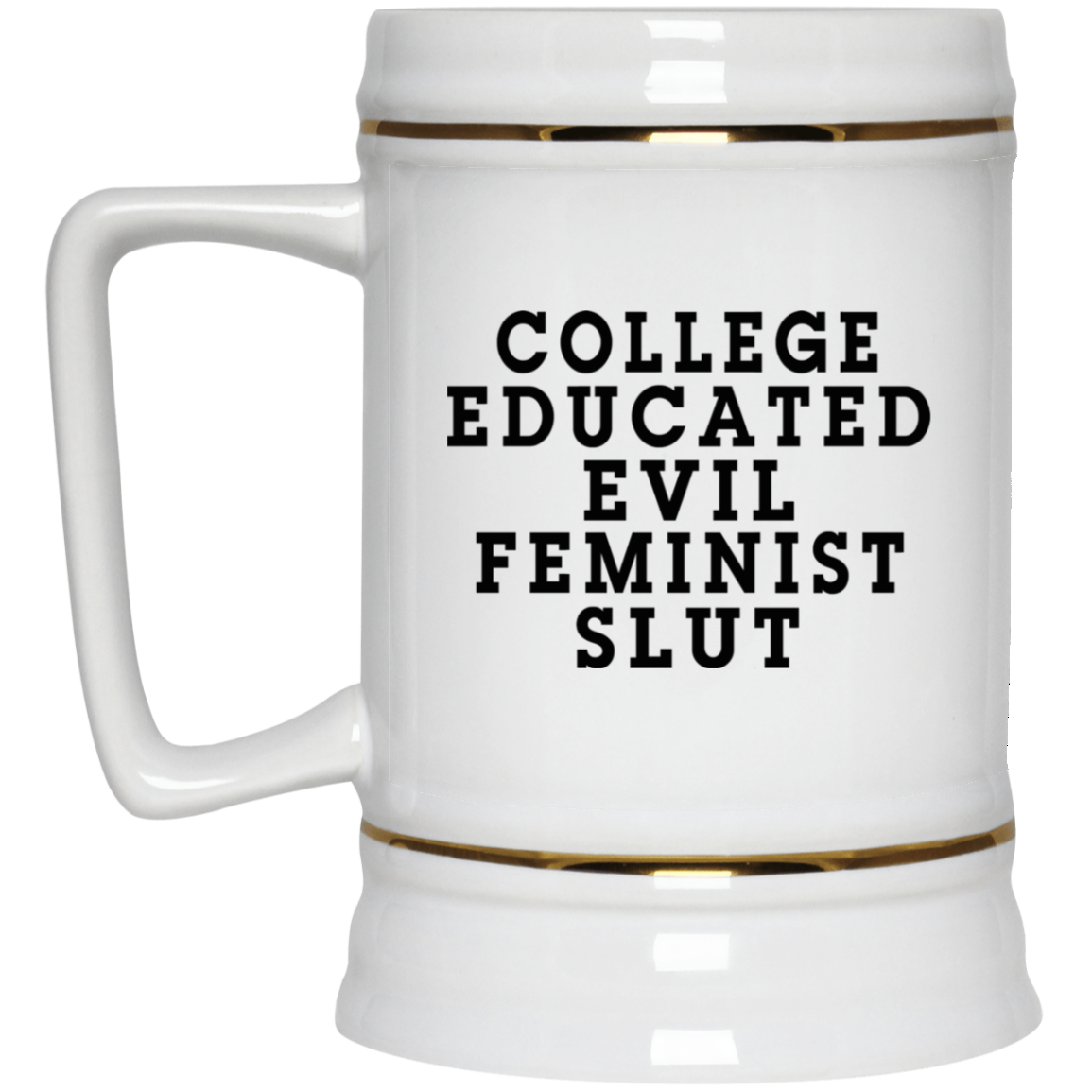 College Educated Evil Feminist Slut Mug College Educated Evil Feminist Slut Mug