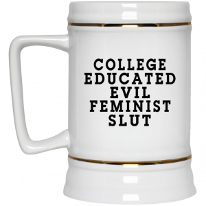 College Educated Evil Feminist Slut Mug 8