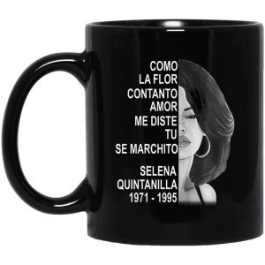 Como La Flor Con Tanto Amor Me Diste Tu Se Marchito Selena Quintanilla Mug