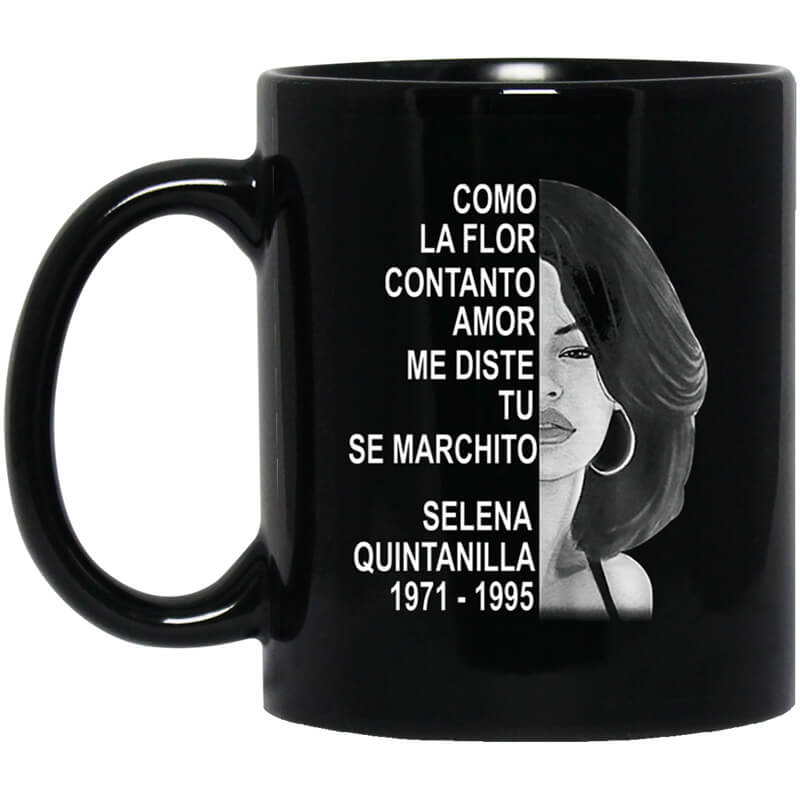 Como La Flor Con Tanto Amor Me Diste Tu Se Marchito Selena Quintanilla Mug Como La Flor Con Tanto Amor Me Diste Tu Se Marchito Selena Quintanilla Mug