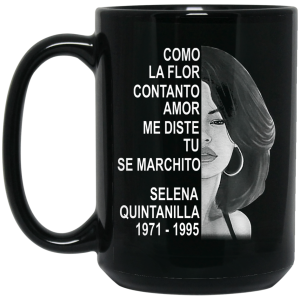Como La Flor Con Tanto Amor Me Diste Tu Se Marchito Selena Quintanilla Mug