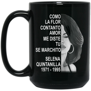 Como La Flor Con Tanto Amor Me Diste Tu Se Marchito Selena Quintanilla Mug 4