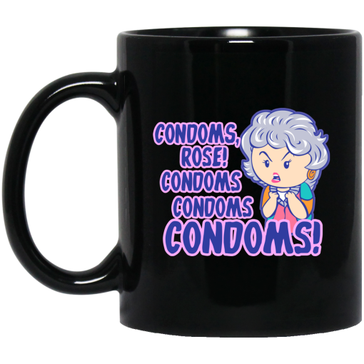 Condoms, Rose! Condoms Condoms Condoms Golden Girls Mug Condoms, Rose! Condoms Condoms Condoms Golden Girls Mug