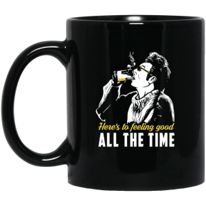 Cosmo Kramer Here’s To Feeling Good All The Time Black Mug