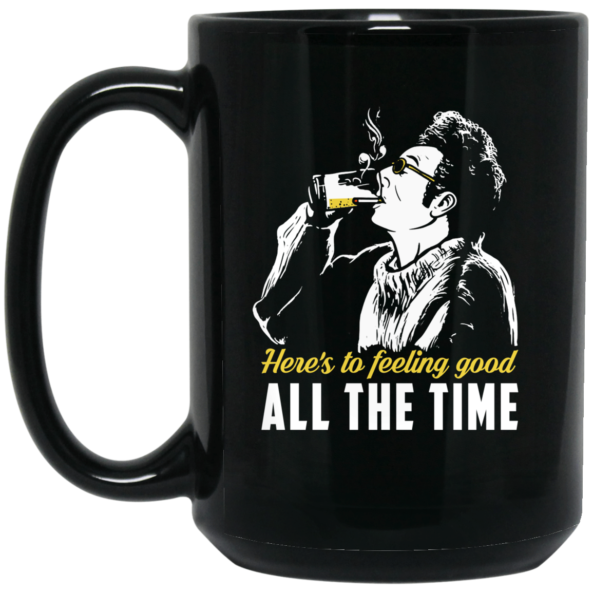 Cosmo Kramer Here’s To Feeling Good All The Time Black Mug Cosmo Kramer Here’s To Feeling Good All The Time Black Mug
