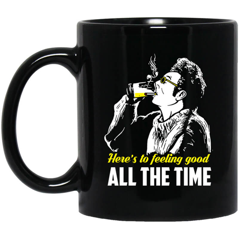 Cosmo Kramer Here’s To Feeling Good All The Time Mug Cosmo Kramer Here’s To Feeling Good All The Time Mug