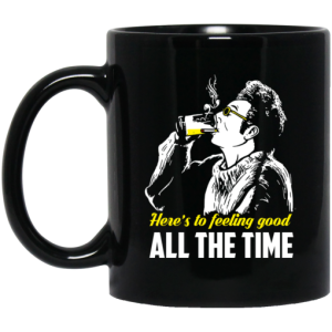 Cosmo Kramer Here's To Feeling Good All The Time Mug 3
