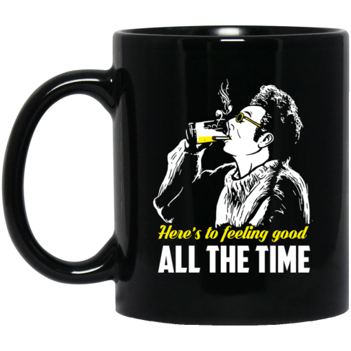 Cosmo Kramer Here’s To Feeling Good All The Time Mug Cosmo Kramer Here’s To Feeling Good All The Time Mug