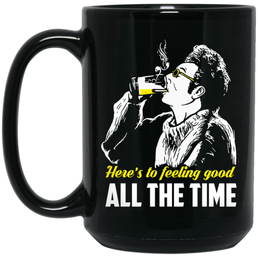 Cosmo Kramer Here’s To Feeling Good All The Time Mug Cosmo Kramer Here’s To Feeling Good All The Time Mug
