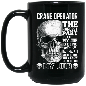 Crane Operator The Hardest Part Of My Job Is Being Nice To People Mug