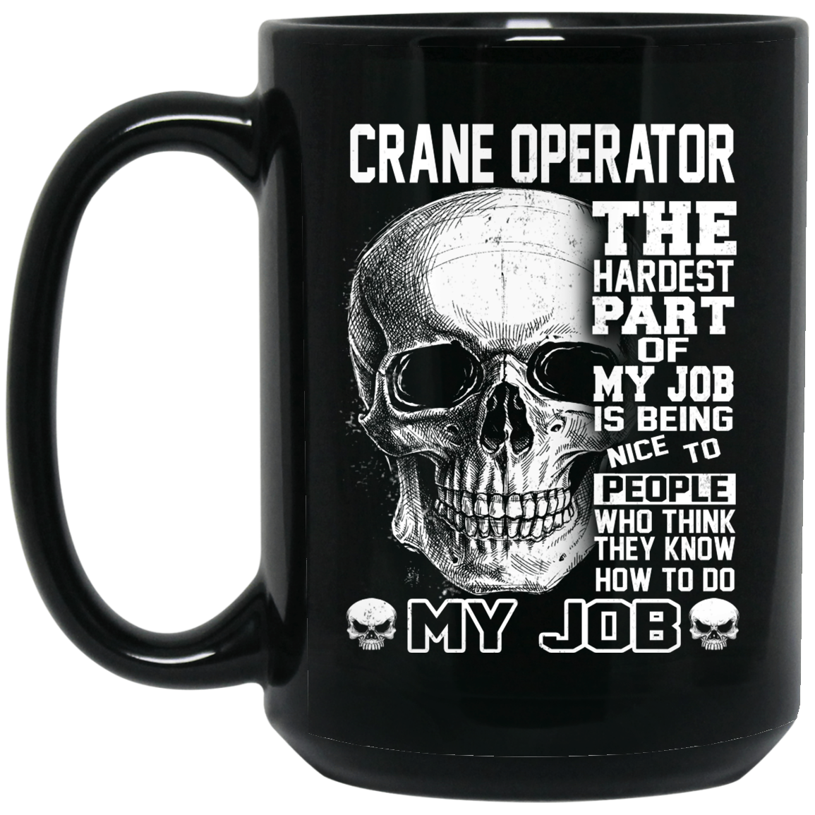 Crane Operator The Hardest Part Of My Job Is Being Nice To People Mug Crane Operator The Hardest Part Of My Job Is Being Nice To People Mug