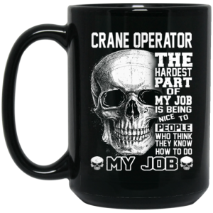 Crane Operator The Hardest Part Of My Job Is Being Nice To People Mug 4
