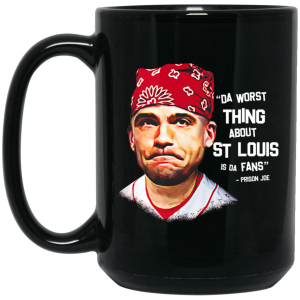 Da Worst Thing About St Louis Is Da Fans Prison Joe Mug