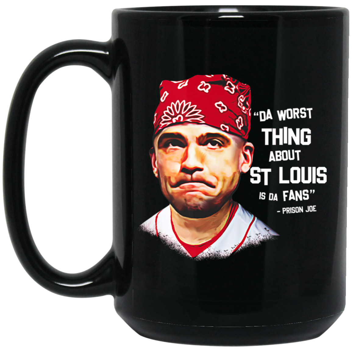 Da Worst Thing About St Louis Is Da Fans Prison Joe Mug Da Worst Thing About St Louis Is Da Fans Prison Joe Mug