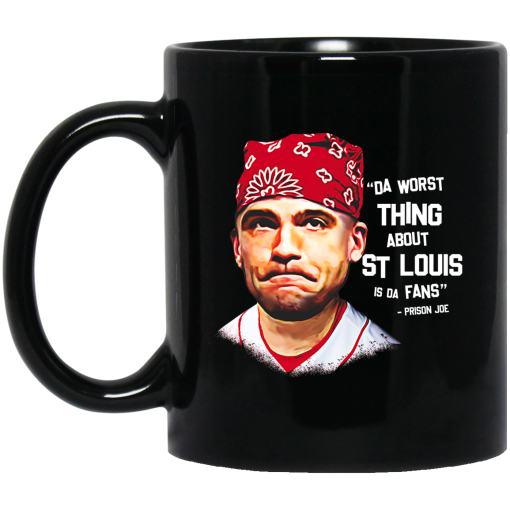 Da Worst Thing About St Louis Is Da Fans Prison Joe Mug Da Worst Thing About St Louis Is Da Fans Prison Joe Mug