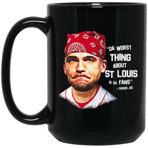 Da Worst Thing About St Louis Is Da Fans Prison Joe Mug 4