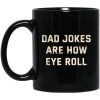 Dad Jokes Are How Eye Roll Mug
