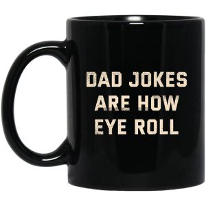 Dad Jokes Are How Eye Roll Mug