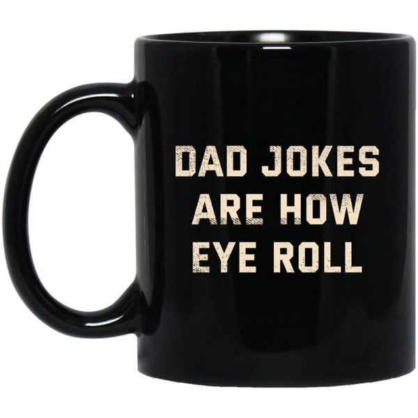 Dad Jokes Are How Eye Roll Mug