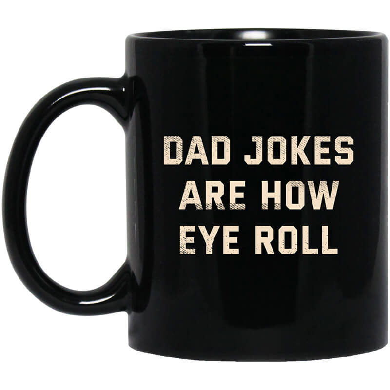 Dad Jokes Are How Eye Roll Mug Dad Jokes Are How Eye Roll Mug