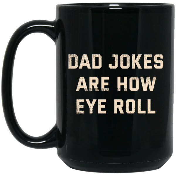 Dad Jokes Are How Eye Roll Mug