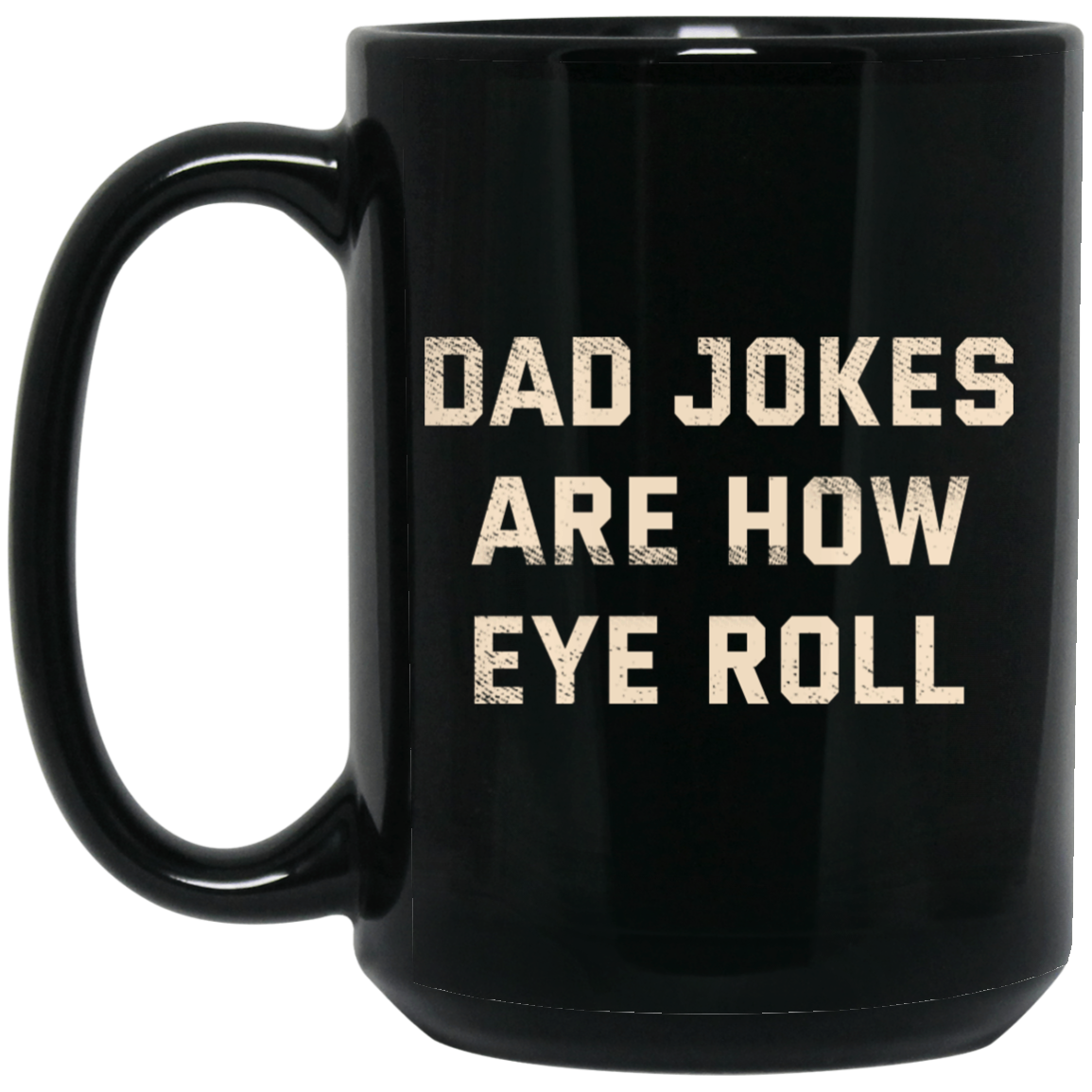 Dad Jokes Are How Eye Roll Mug Dad Jokes Are How Eye Roll Mug