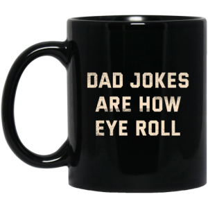 Dad Jokes Are How Eye Roll Mug 3