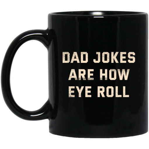 Dad Jokes Are How Eye Roll Mug Dad Jokes Are How Eye Roll Mug