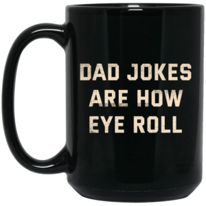 Dad Jokes Are How Eye Roll Mug 4