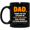 Dad, Thank You For Teaching Me How To Be A Man Even Though I’m Your Daughter Mug