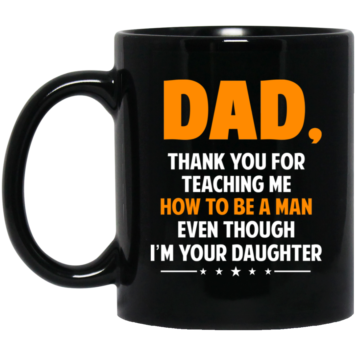 Dad, Thank You For Teaching Me How To Be A Man Even Though I’m Your Daughter Mug Dad, Thank You For Teaching Me How To Be A Man Even Though I’m Your Daughter Mug