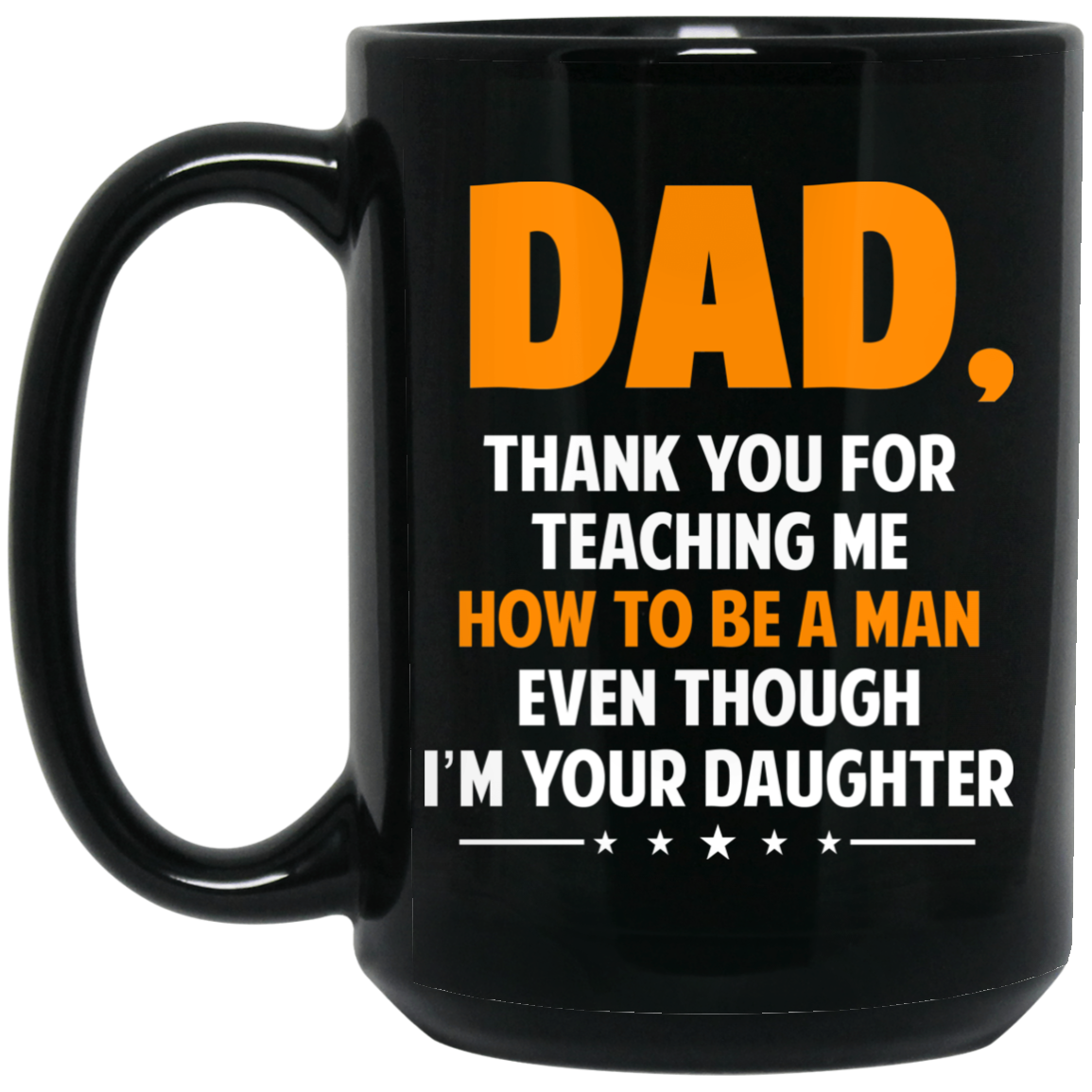 Dad, Thank You For Teaching Me How To Be A Man Even Though I’m Your Daughter Mug Dad, Thank You For Teaching Me How To Be A Man Even Though I’m Your Daughter Mug