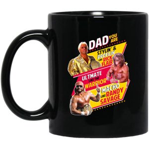 Dad You Are Stylin’ & Profilin Like Rick Flair Ultimate Like The Warrior Macho Like Randy Savage Mug