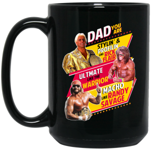 Dad You Are Stylin’ & Profilin Like Rick Flair Ultimate Like The Warrior Macho Like Randy Savage Mug