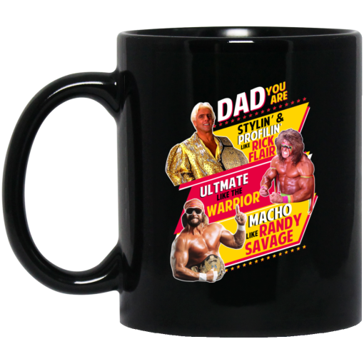 Dad You Are Stylin' & Profilin Like Rick Flair Ultimate Like The Warrior Macho Like Randy Savage Mug Dad You Are Stylin' & Profilin Like Rick Flair Ultimate Like The Warrior Macho Like Randy Savage Mug