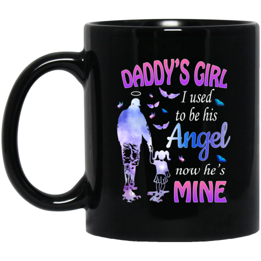 Daddy’s Girl I Used To Be His Angel Now He’s Mine Mug Daddy’s Girl I Used To Be His Angel Now He’s Mine Mug
