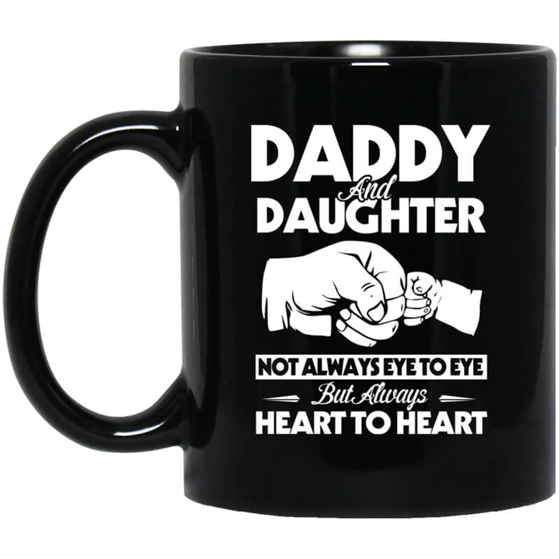 Daddy And Daughter Not Always Eye To Eye But Always Heart To Heart Mug Daddy And Daughter Not Always Eye To Eye But Always Heart To Heart Mug