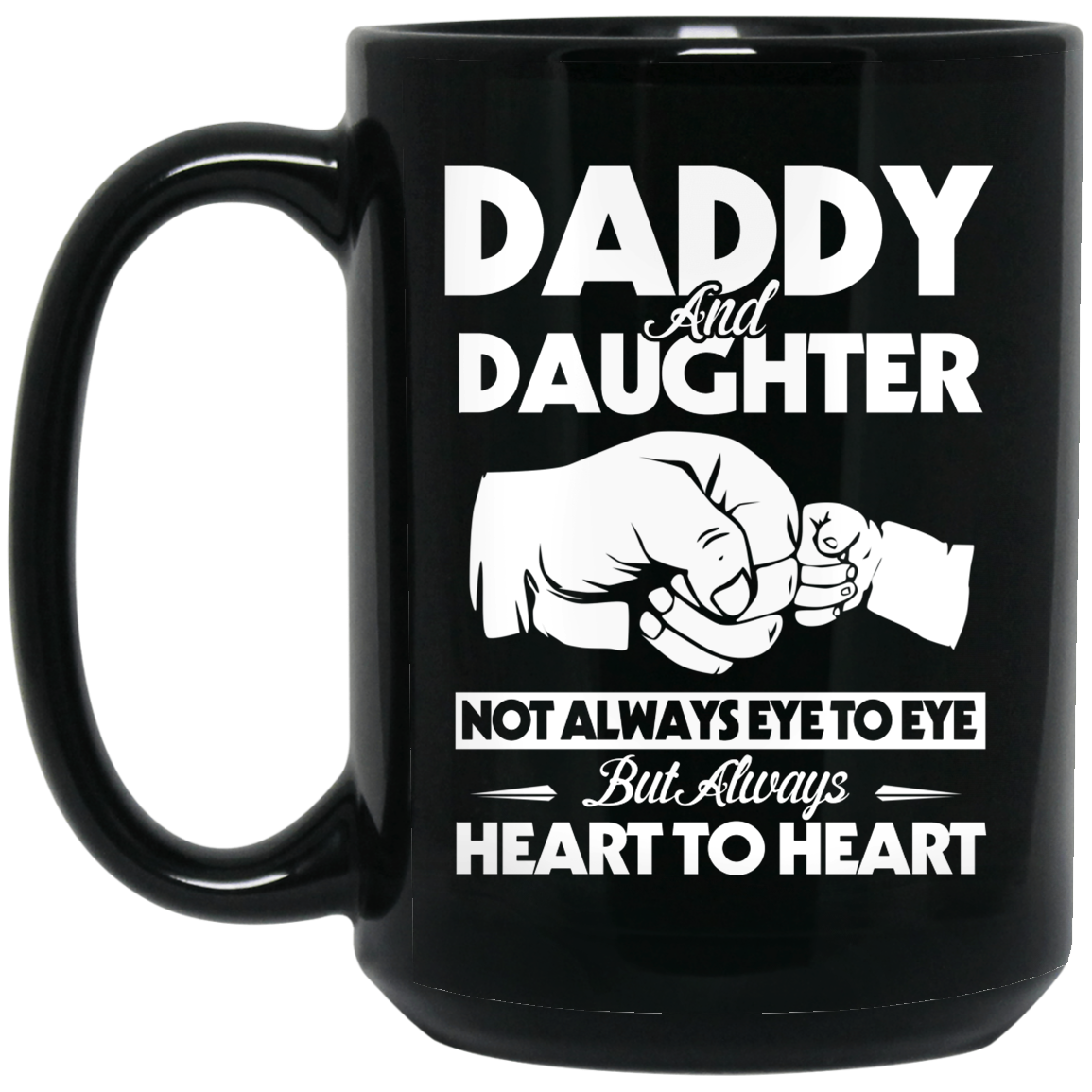 Daddy And Daughter Not Always Eye To Eye But Always Heart To Heart Mug Daddy And Daughter Not Always Eye To Eye But Always Heart To Heart Mug