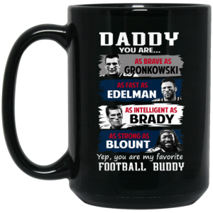 Daddy You Are As Brave As Gronkowski As Fast As Edelman As Intelligent As Brady As Strong As Blount Mug 4