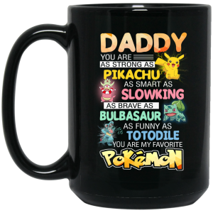Daddy You Are As Strong As Pikachu As Smart As Slowking As Brave As Bulbasaur As Funny As Totodile You Are My Favorite Pokemon Mug