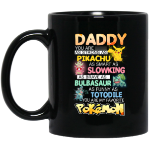 Daddy You Are As Strong As Pikachu As Smart As Slowking As Brave As Bulbasaur As Funny As Totodile You Are My Favorite Pokemon Mug 3
