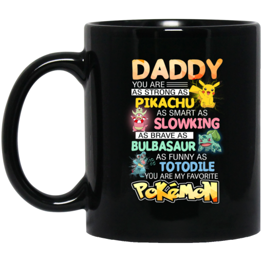 Daddy You Are As Strong As Pikachu As Smart As Slowking As Brave As Bulbasaur As Funny As Totodile You Are My Favorite Pokemon Mug Daddy You Are As Strong As Pikachu As Smart As Slowking As Brave As Bulbasaur As Funny As Totodile You Are My Favorite Pokemon Mug