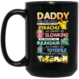 Daddy You Are As Strong As Pikachu As Smart As Slowking As Brave As Bulbasaur As Funny As Totodile You Are My Favorite Pokemon Mug 4