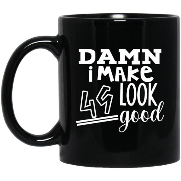 Damn I Make 49 Look Good Mug
