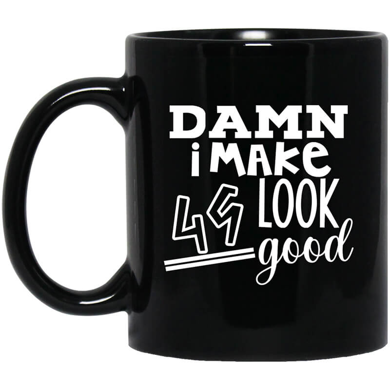 Damn I Make 49 Look Good Mug Damn I Make 49 Look Good Mug