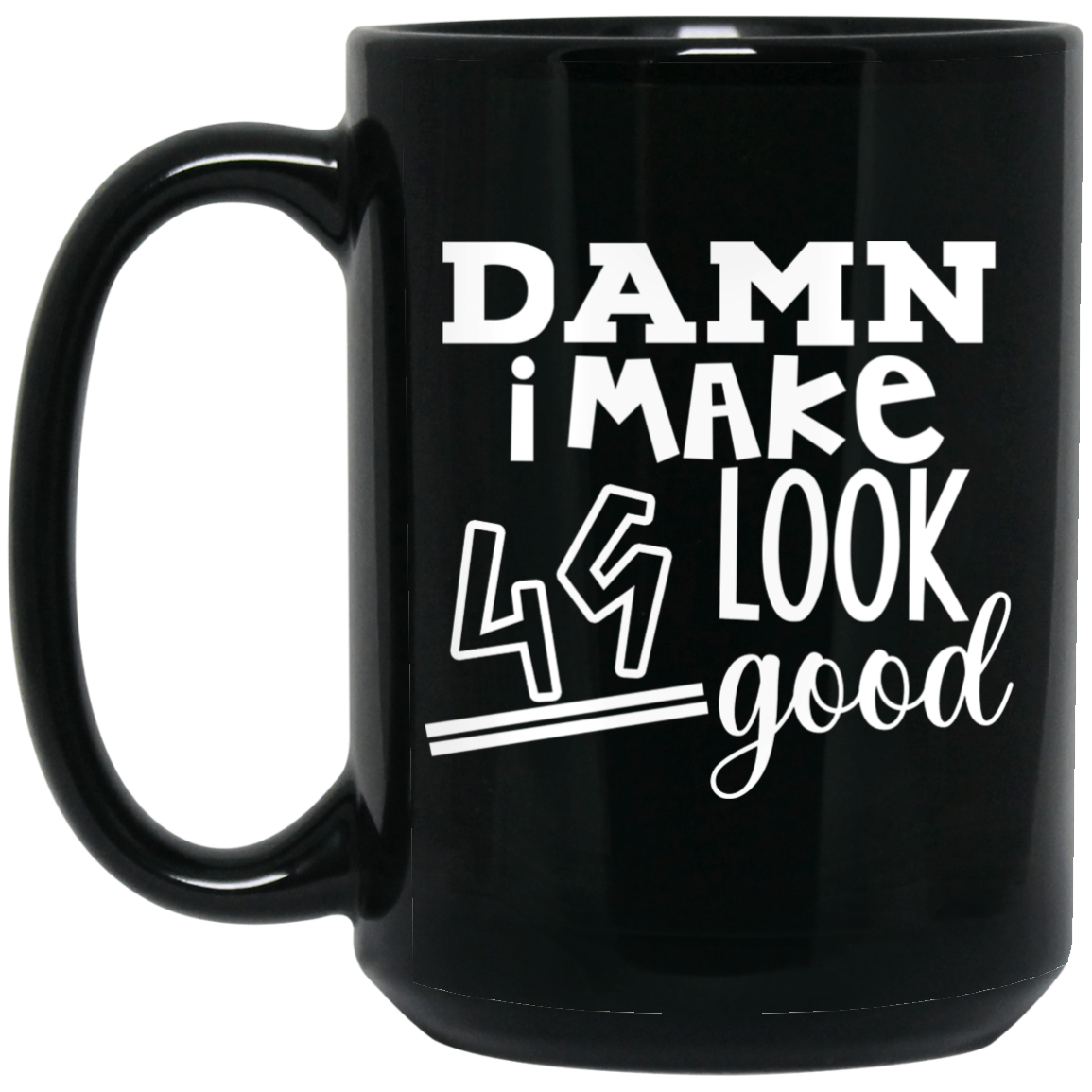 Damn I Make 49 Look Good Mug Damn I Make 49 Look Good Mug