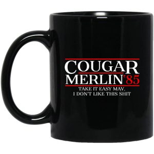 Danger Zone Cougar Merlin 85 Take It Easy Mav I Don’t Like This Shit Mug