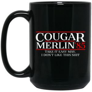 Danger Zone Cougar Merlin 85 Take It Easy Mav I Don’t Like This Shit Mug