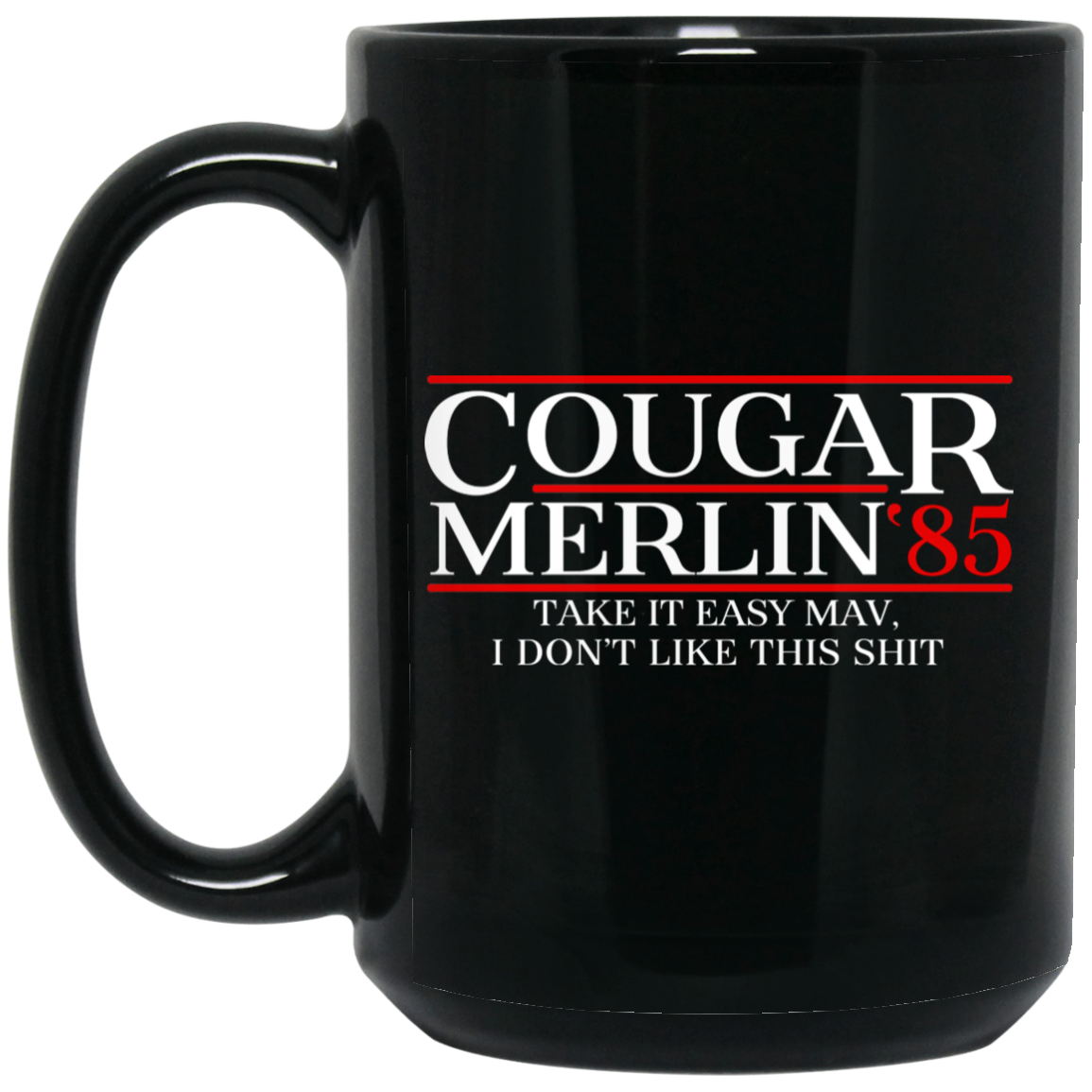Danger Zone Cougar Merlin 85 Take It Easy Mav I Don't Like This Shit Mug Danger Zone Cougar Merlin 85 Take It Easy Mav I Don't Like This Shit Mug