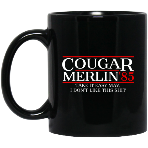 Danger Zone Cougar Merlin 85 Take It Easy Mav I Don't Like This Shit Mug Danger Zone Cougar Merlin 85 Take It Easy Mav I Don't Like This Shit Mug